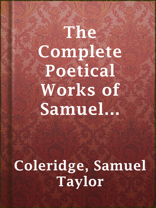 Title details for The Complete Poetical Works of Samuel Taylor Coleridge by Samuel Taylor Coleridge - Available